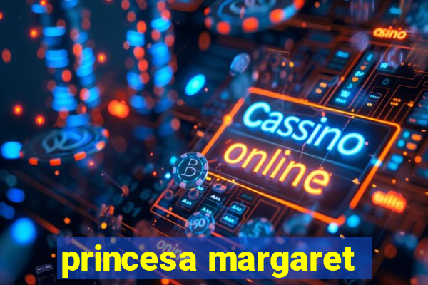 princesa margaret